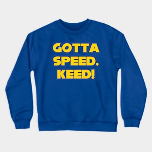 Gotta Speed, Keed! Crewneck Sweatshirt